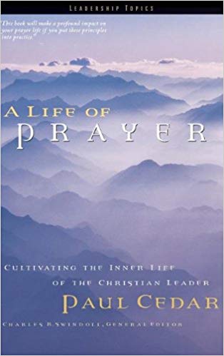 A Life of Prayer (Swindoll Leadership Library) HB - Paul Cedar